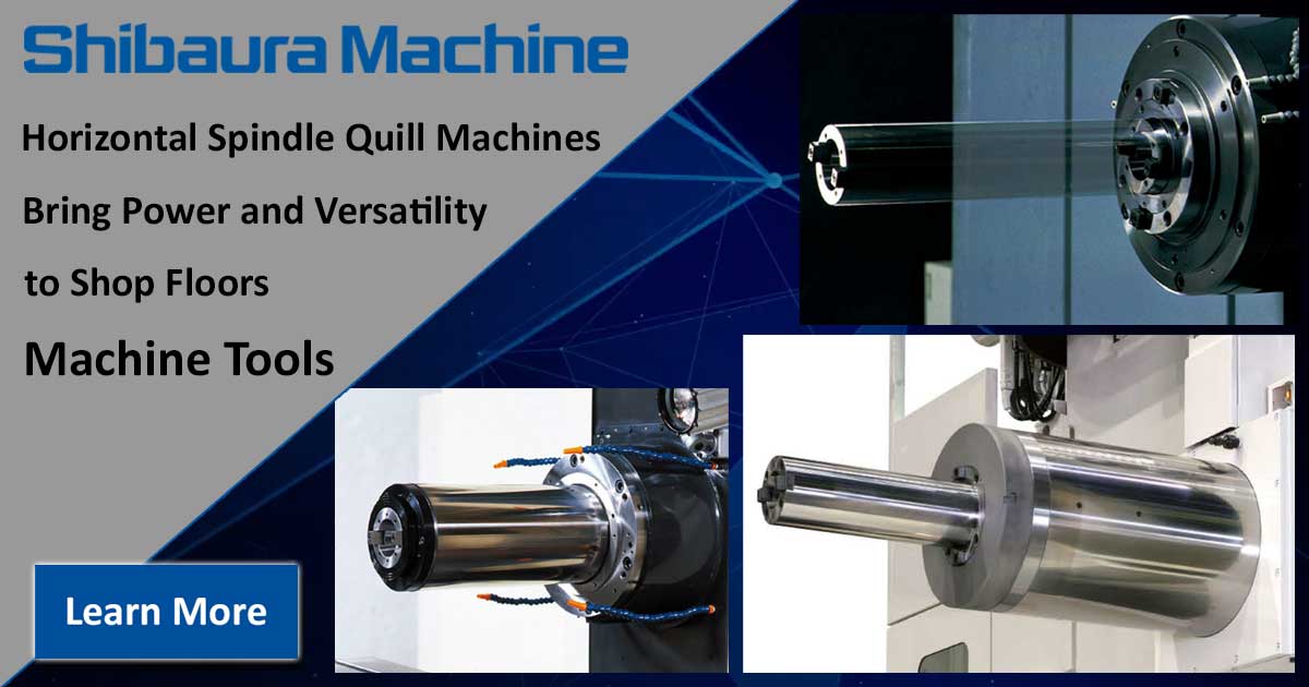 Shibaura Machine Horizontal Spindle Quill Machines Bring Power and Versatility to Shop Floors